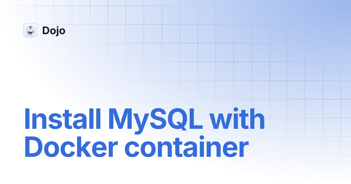 Install MySQL with Docker container | Dojo