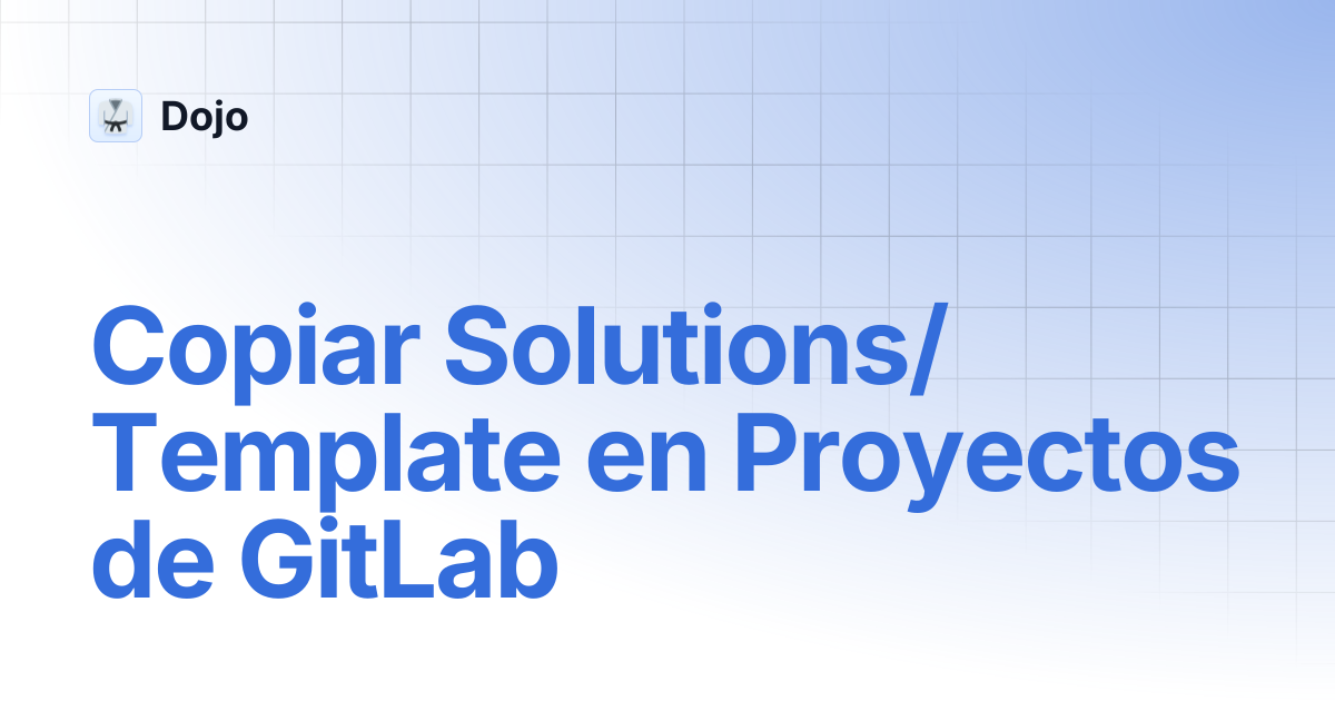 Copiar Solutions/Template en Proyectos de GitLab | Dojo