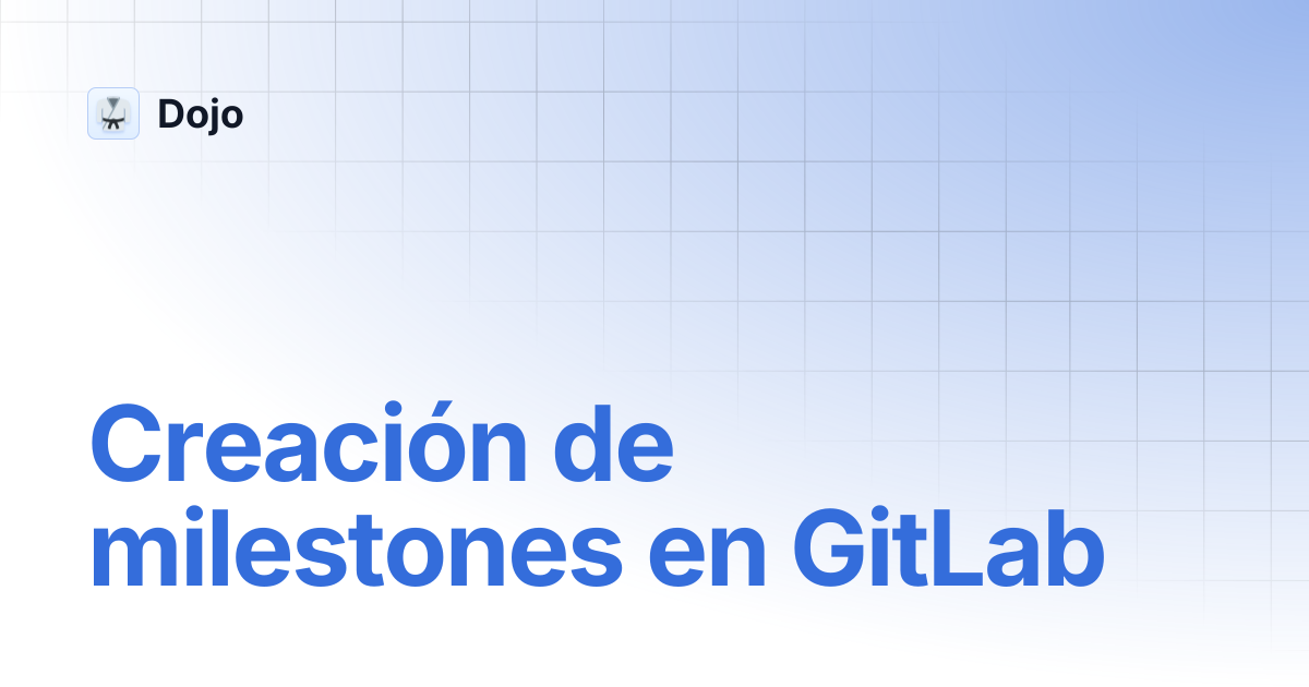 Creación de milestones en GitLab | Dojo