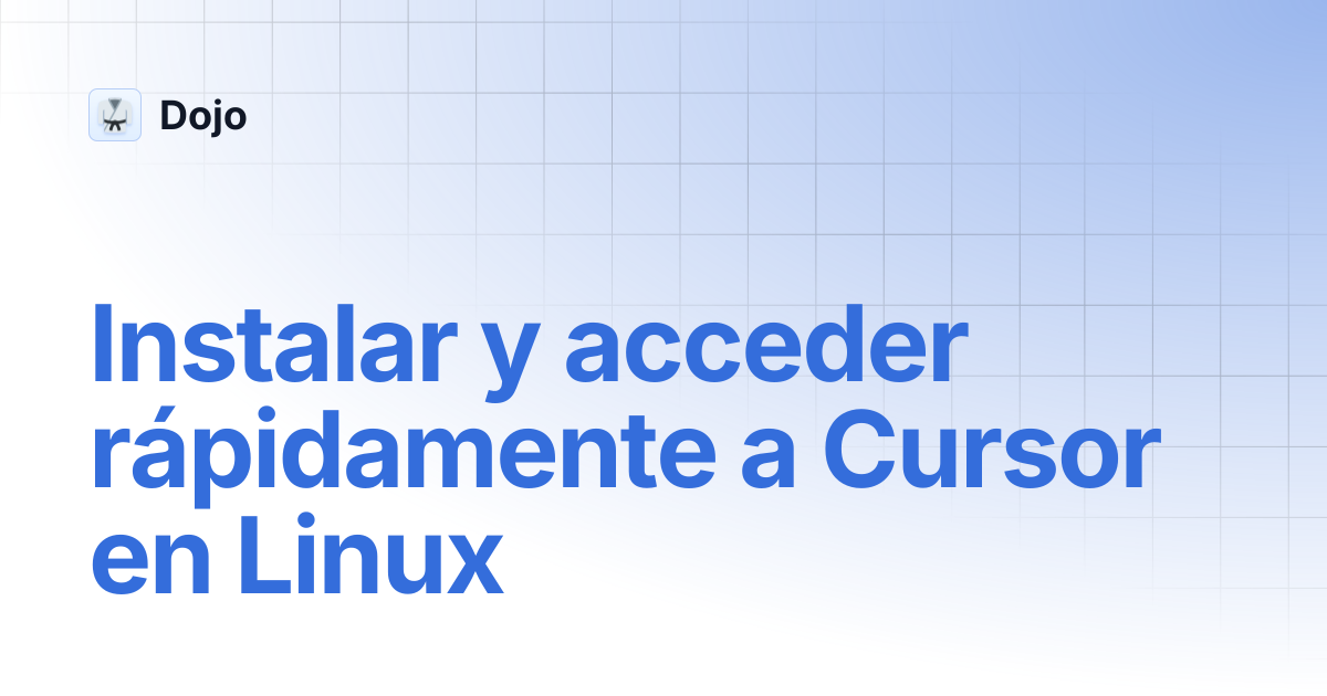 Instalar y acceder rápidamente a Cursor en Linux | Dojo