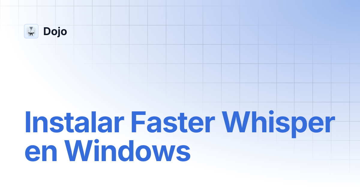Instalar Faster Whisper en Windows | Dojo